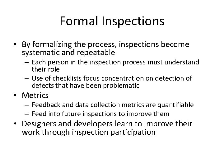 Formal Inspections • By formalizing the process, inspections become systematic and repeatable – Each