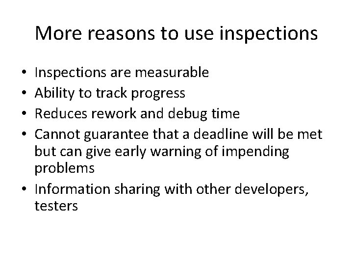 More reasons to use inspections Inspections are measurable Ability to track progress Reduces rework