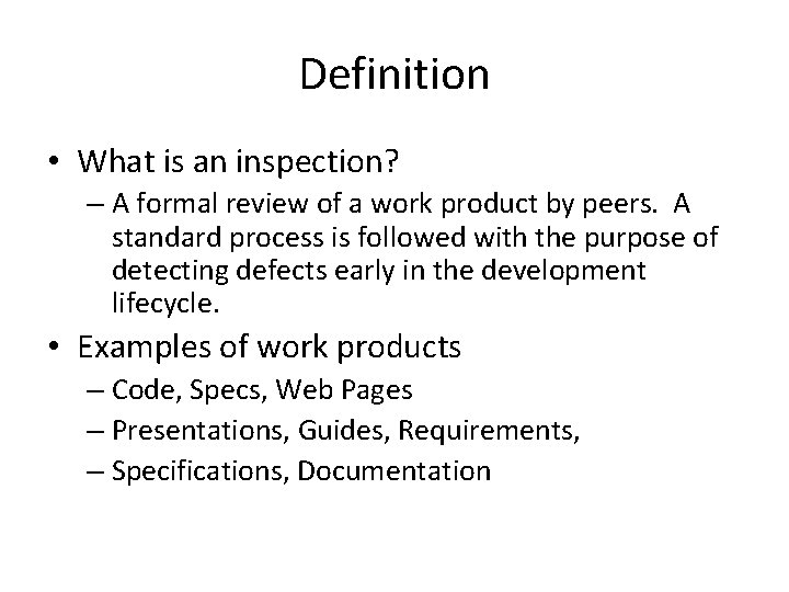 Definition • What is an inspection? – A formal review of a work product