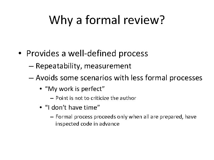 Why a formal review? • Provides a well-defined process – Repeatability, measurement – Avoids