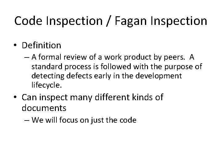 Code Inspection / Fagan Inspection • Definition – A formal review of a work