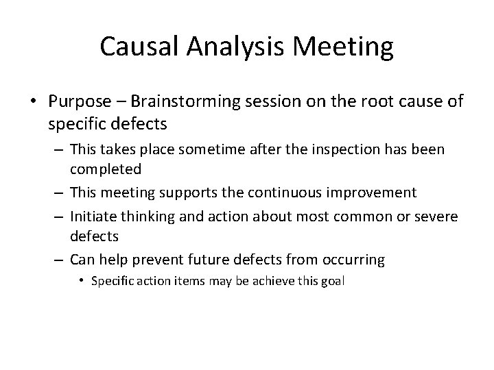 Causal Analysis Meeting • Purpose – Brainstorming session on the root cause of specific