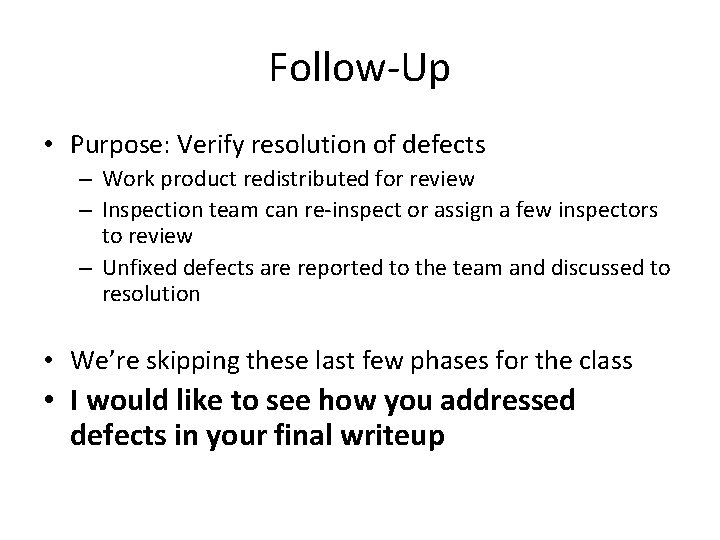 Follow-Up • Purpose: Verify resolution of defects – Work product redistributed for review –