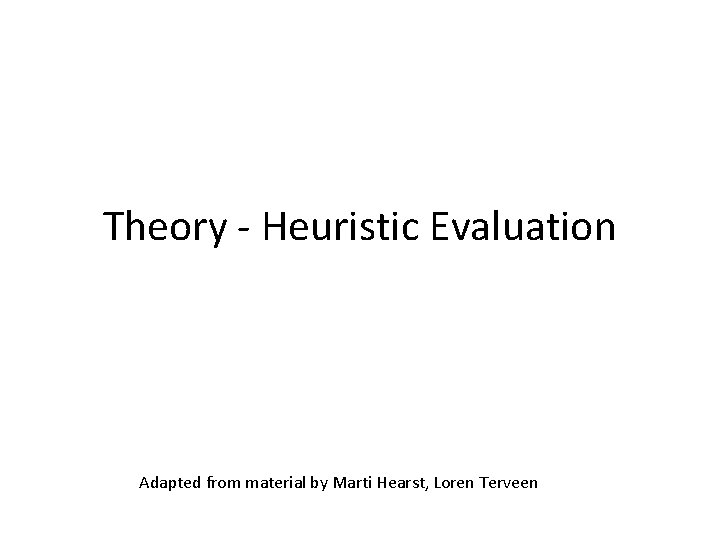 Theory - Heuristic Evaluation Adapted from material by Marti Hearst, Loren Terveen 