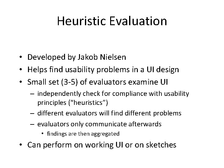 Heuristic Evaluation • Developed by Jakob Nielsen • Helps find usability problems in a