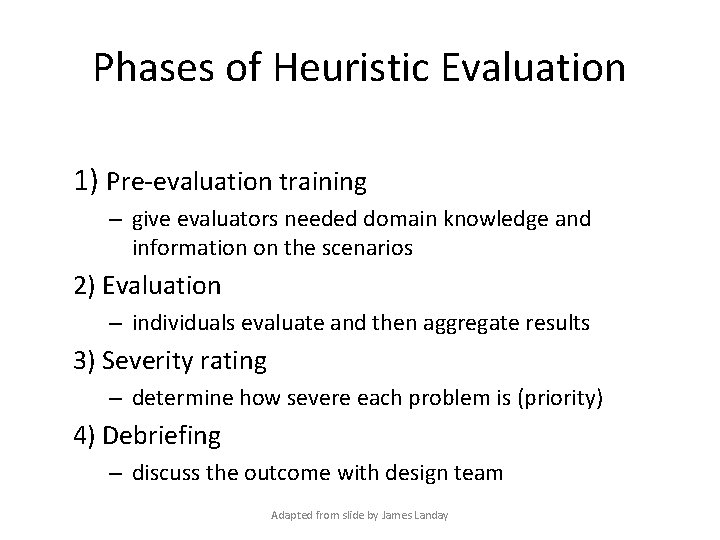 Phases of Heuristic Evaluation 1) Pre-evaluation training – give evaluators needed domain knowledge and