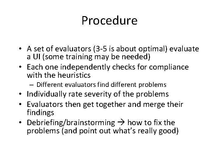 Procedure • A set of evaluators (3 -5 is about optimal) evaluate a UI