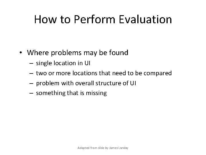 How to Perform Evaluation • Where problems may be found – – single location