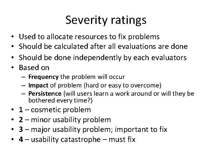 Severity ratings • • Used to allocate resources to fix problems Should be calculated
