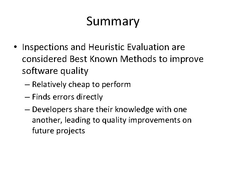 Summary • Inspections and Heuristic Evaluation are considered Best Known Methods to improve software