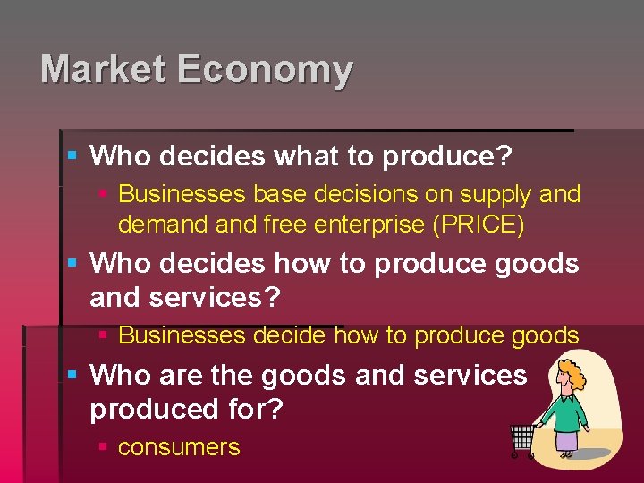 Market Economy § Who decides what to produce? § Businesses base decisions on supply