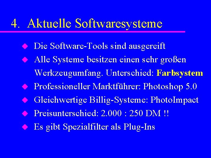 4. Aktuelle Softwaresysteme u u u Die Software-Tools sind ausgereift Alle Systeme besitzen einen