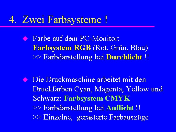 4. Zwei Farbsysteme ! u Farbe auf dem PC-Monitor: Farbsystem RGB (Rot, Grün, Blau)