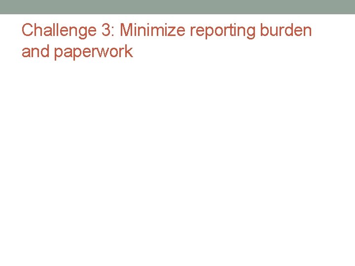 Challenge 3: Minimize reporting burden and paperwork 