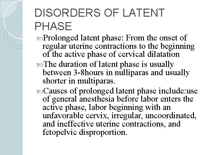 DISORDERS OF LATENT PHASE Prolonged latent phase: From the onset of regular uterine contractions