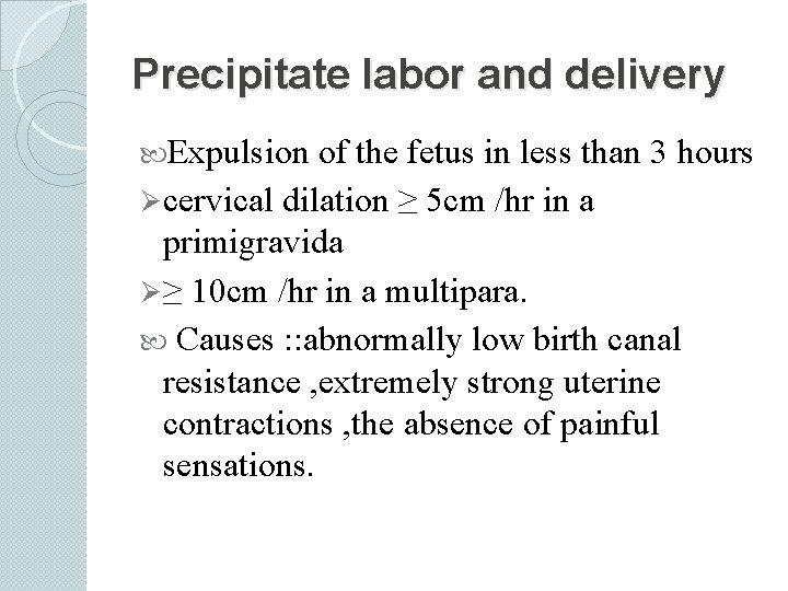 Precipitate labor and delivery Expulsion of the fetus in less than 3 hours Ø