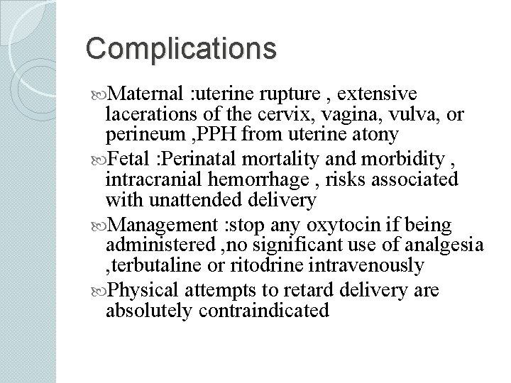 Complications Maternal : uterine rupture , extensive lacerations of the cervix, vagina, vulva, or