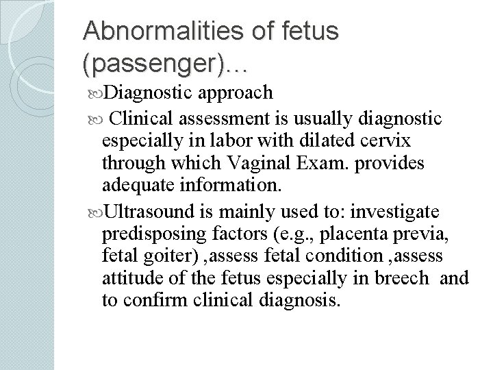 Abnormalities of fetus (passenger)… Diagnostic approach Clinical assessment is usually diagnostic especially in labor