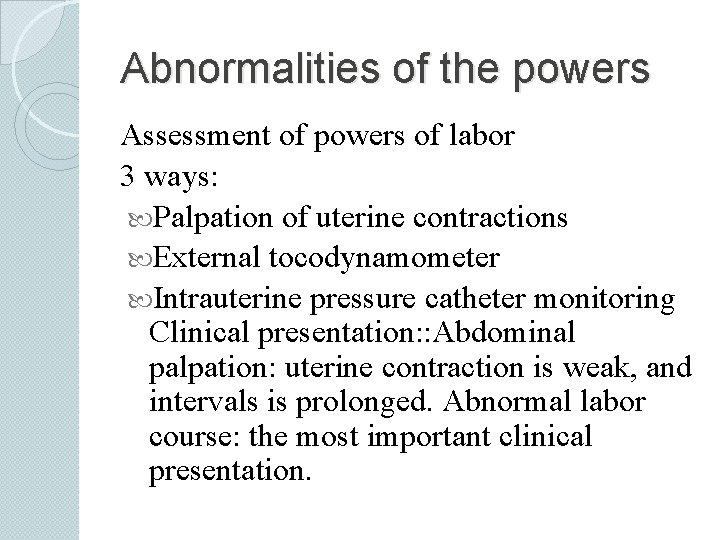 Abnormalities of the powers Assessment of powers of labor 3 ways: Palpation of uterine