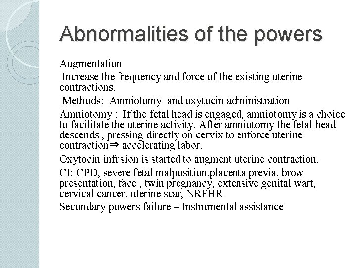 Abnormalities of the powers Augmentation Increase the frequency and force of the existing uterine