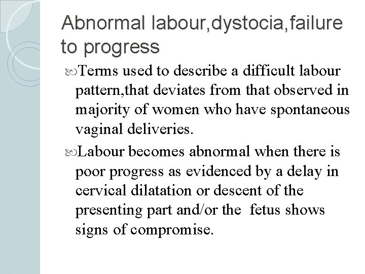 Abnormal labour, dystocia, failure to progress Terms used to describe a difficult labour pattern,