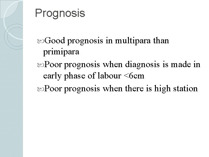 Prognosis Good prognosis in multipara than primipara Poor prognosis when diagnosis is made in
