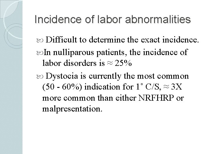 Incidence of labor abnormalities Difficult to determine the exact incidence. In nulliparous patients, the