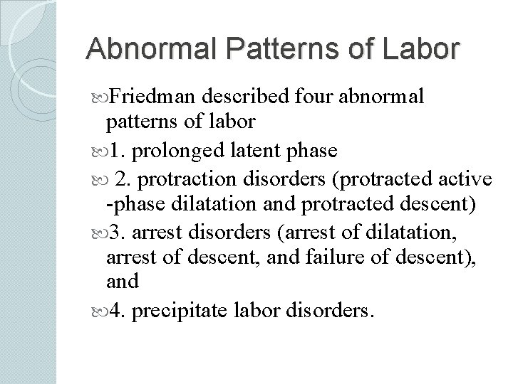 Abnormal Patterns of Labor Friedman described four abnormal patterns of labor 1. prolonged latent