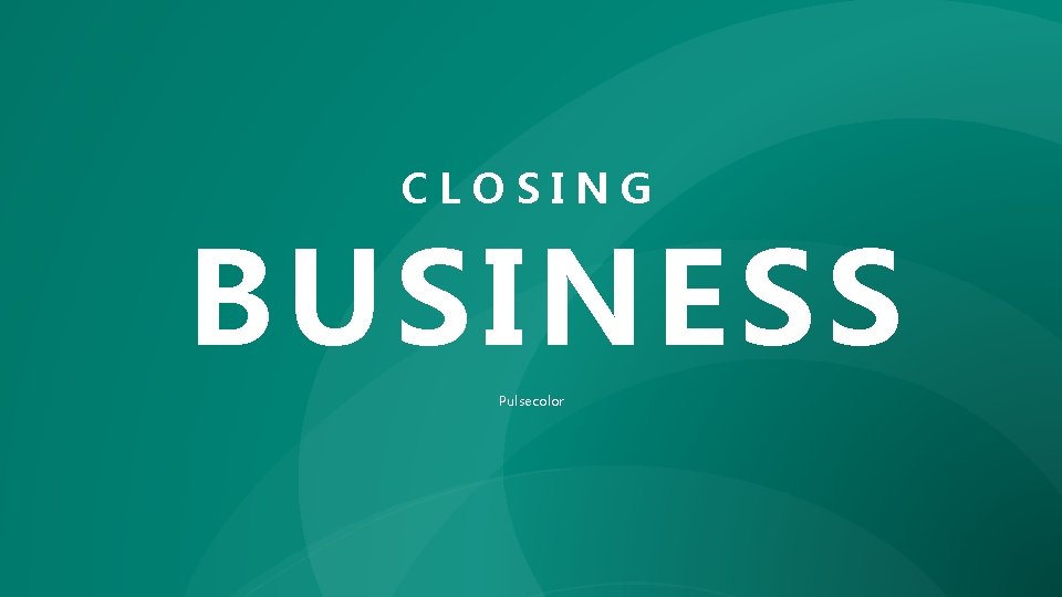 CLOSING BUSINESS Pulsecolor 