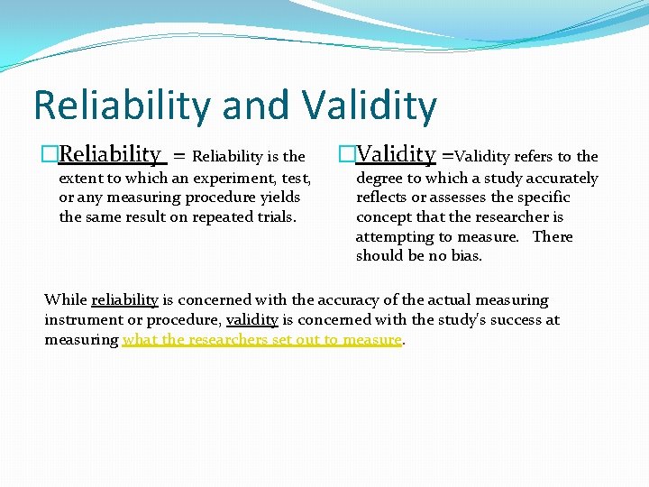 Reliability and Validity �Reliability = Reliability is the extent to which an experiment, test,