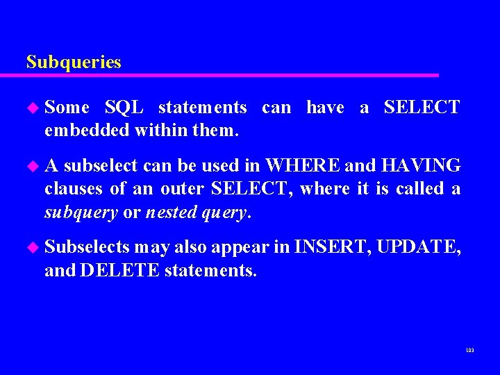 Subqueries u Some SQL statements can have a SELECT embedded within them. u. A