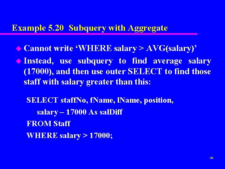 Example 5. 20 Subquery with Aggregate u Cannot write ‘WHERE salary > AVG(salary)’ u