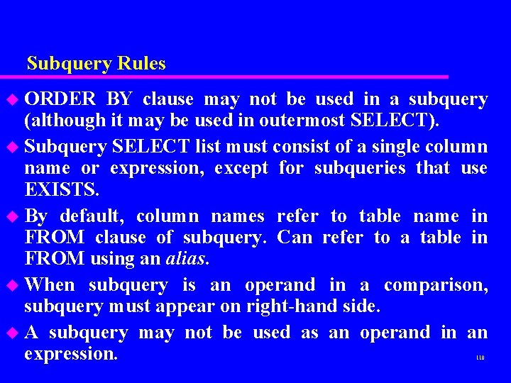 Subquery Rules u ORDER BY clause may not be used in a subquery (although