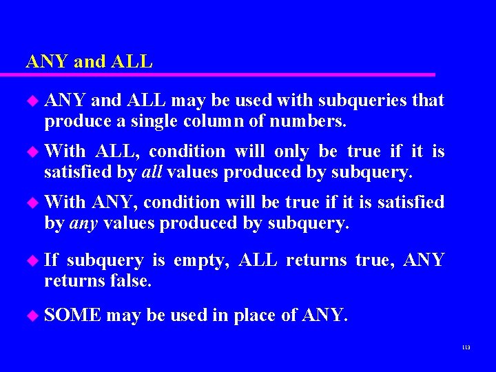 ANY and ALL u ANY and ALL may be used with subqueries that produce