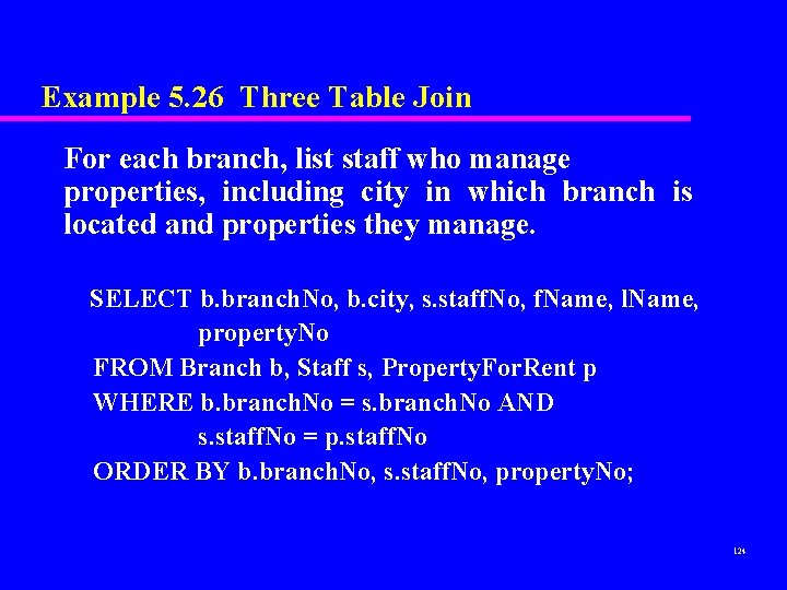 Example 5. 26 Three Table Join For each branch, list staff who manage properties,
