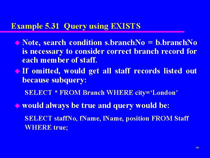 Example 5. 31 Query using EXISTS u Note, search condition s. branch. No =