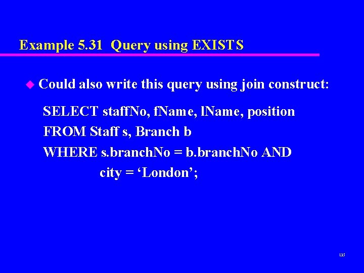 Example 5. 31 Query using EXISTS u Could also write this query using join