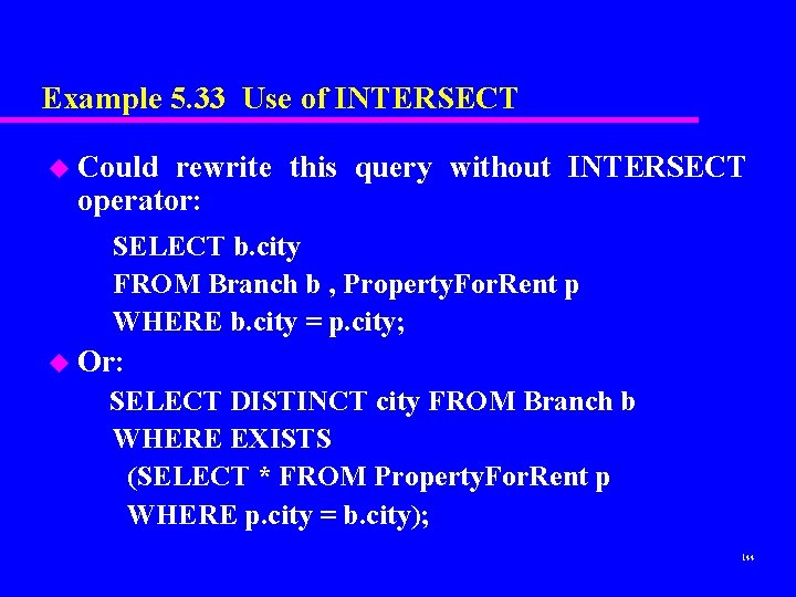 Example 5. 33 Use of INTERSECT u Could rewrite this query without INTERSECT operator: