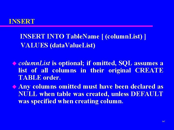 INSERT INTO Table. Name [ (column. List) ] VALUES (data. Value. List) u column.