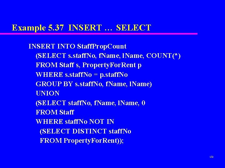 Example 5. 37 INSERT … SELECT INSERT INTO Staff. Prop. Count (SELECT s. staff.