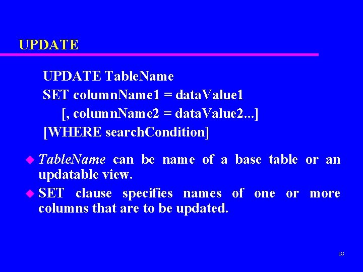 UPDATE Table. Name SET column. Name 1 = data. Value 1 [, column. Name