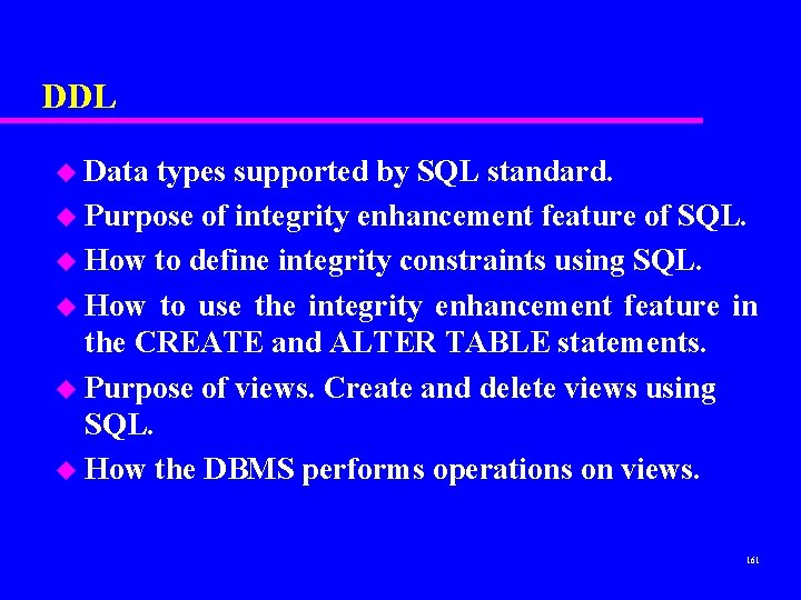 DDL u Data types supported by SQL standard. u Purpose of integrity enhancement feature