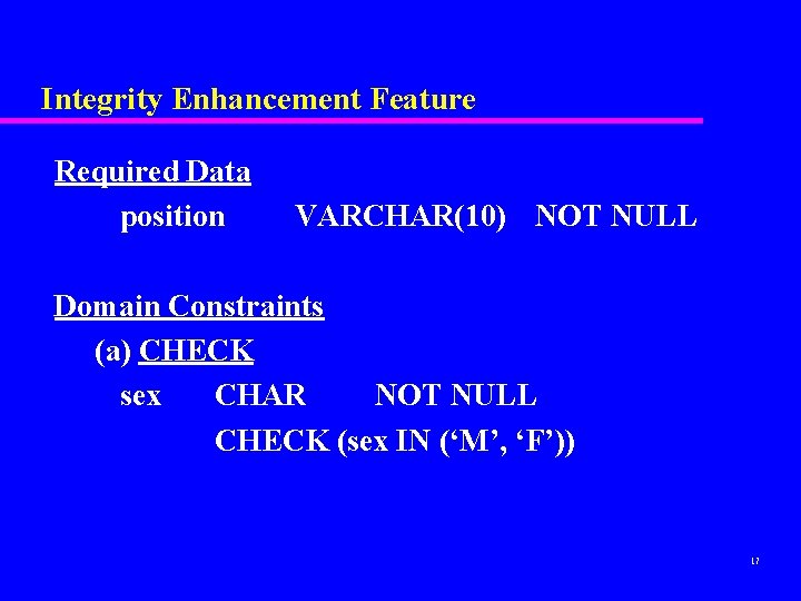 Integrity Enhancement Feature Required Data position VARCHAR(10) NOT NULL Domain Constraints (a) CHECK sex