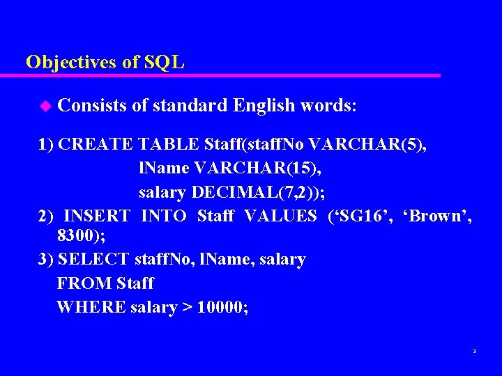 Objectives of SQL u Consists of standard English words: 1) CREATE TABLE Staff(staff. No