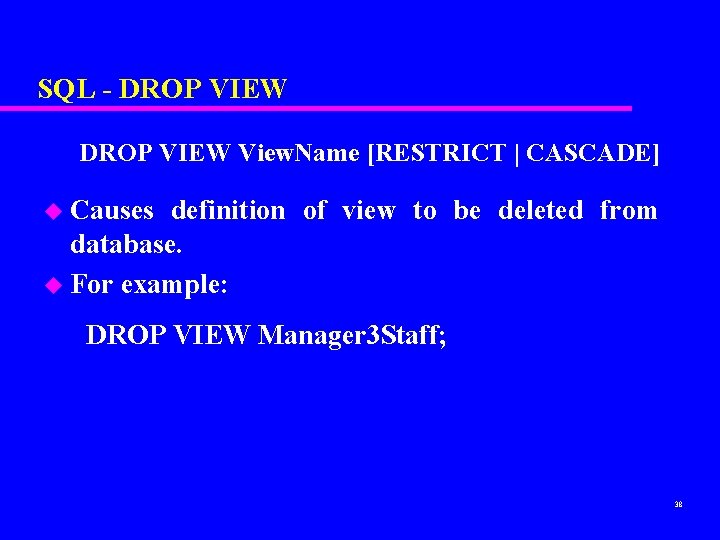 SQL - DROP VIEW View. Name [RESTRICT | CASCADE] u Causes definition of view