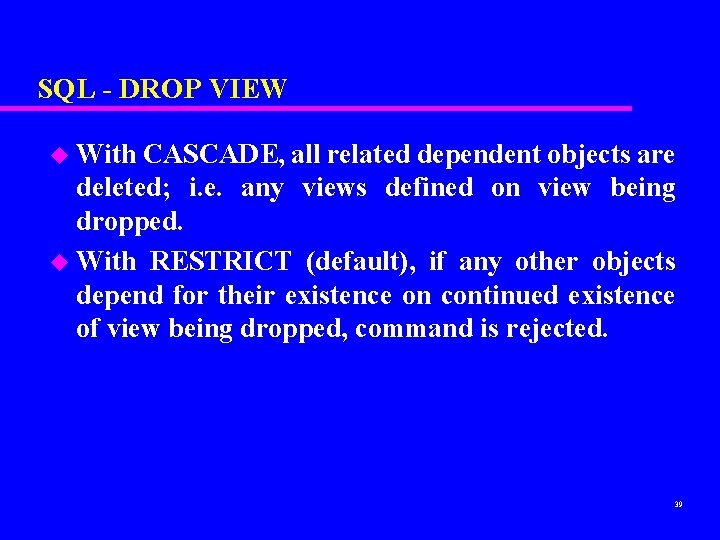 SQL - DROP VIEW u With CASCADE, all related dependent objects are deleted; i.