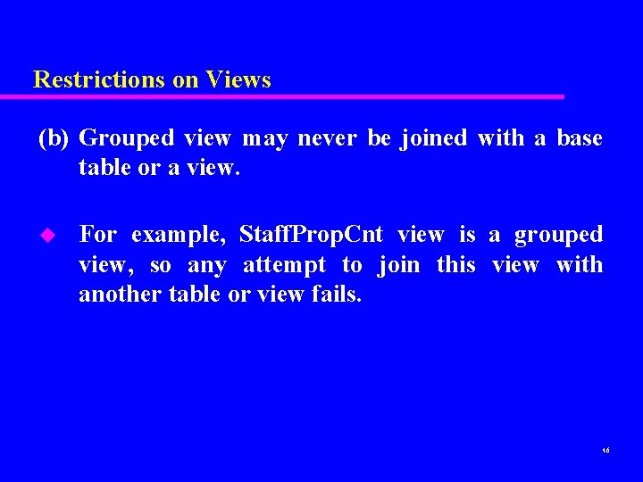 Restrictions on Views (b) Grouped view may never be joined with a base table