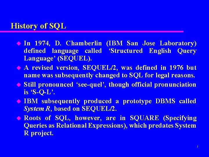 History of SQL u u u In 1974, D. Chamberlin (IBM San Jose Laboratory)