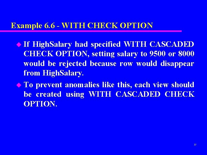 Example 6. 6 - WITH CHECK OPTION u If High. Salary had specified WITH