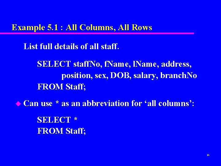 Example 5. 1 : All Columns, All Rows List full details of all staff.